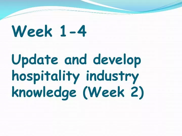 week 1 4 update and develop hospitality industry knowledge week 2