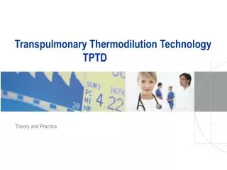 Transpulmonary Thermodilution Technology 							TPTD