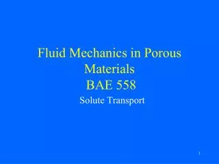 Fluid Mechanics in Porous Materials BAE 558