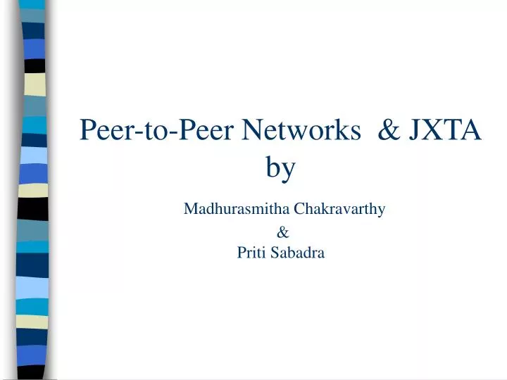 peer to peer networks jxta by madhurasmitha chakravarthy priti sabadra
