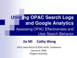 Utiliz ing OPAC Search Logs and Google Analytics Assessing OPAC Effectiveness and User Search Behavior