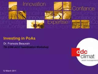 Investing in PoAs Dr. Francois Beaurain 7th CDM Joint Coordination Workshop