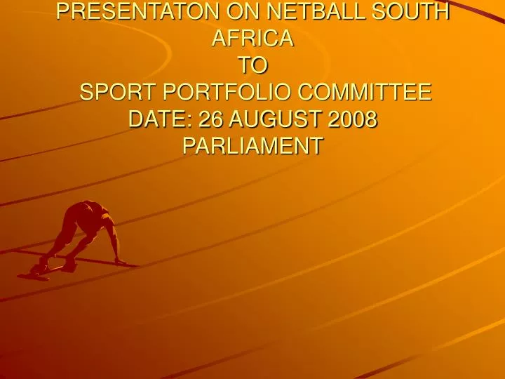presentaton on netball south africa to sport portfolio committee date 26 august 2008 parliament