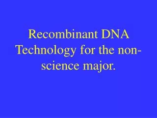 Recombinant DNA Technology for the non-science major.