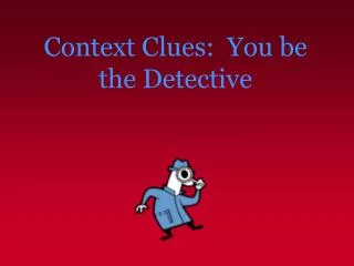 Context Clues: You be the Detective