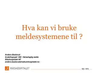 Hva kan vi bruke meldesystemene til ?