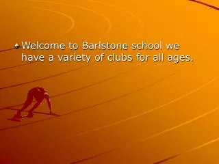 Welcome to Barlstone school we have a variety of clubs for all ages.