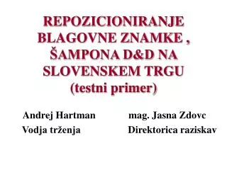 REPOZICIONIRANJE BLAGOVNE ZNAMKE , ŠAMPONA D&amp;D NA SLOVENSKEM TRGU (testni primer)