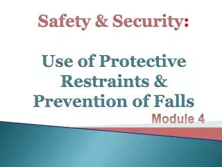 Safety &amp; Security : Use of Protective Restraints &amp; Prevention of Falls