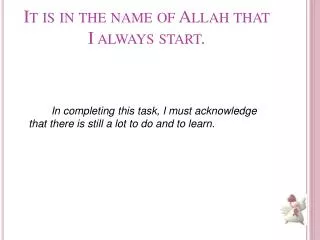 It is in the name of Allah that I always start.