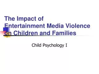 The Impact of Entertainment Media Violence on Children and Families