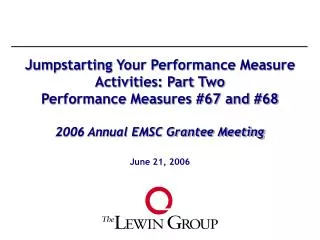 Jumpstarting Your Performance Measure Activities: Part Two Performance Measures #67 and #68 2006 Annual EMSC Grantee Mee