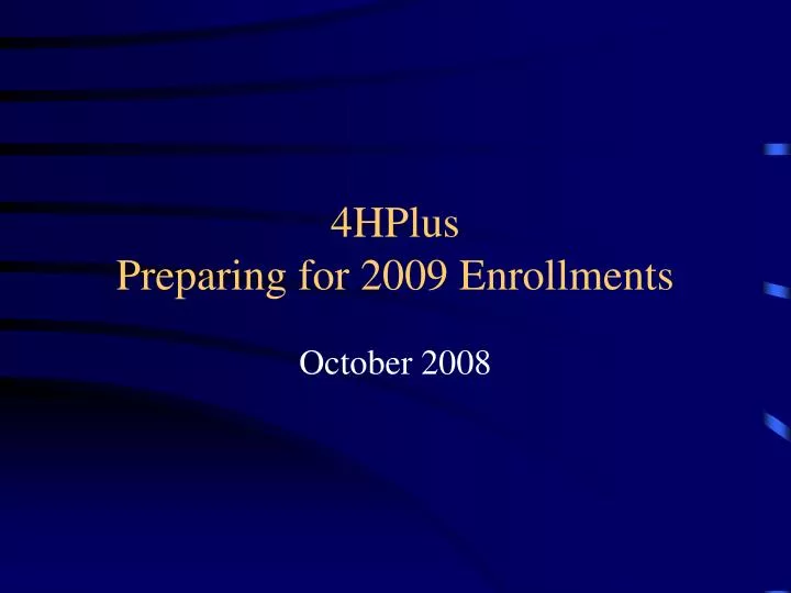 4hplus preparing for 2009 enrollments