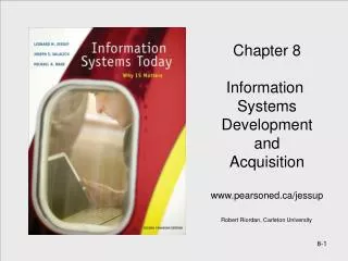 Chapter 8 Information Systems Development and Acquisition www.pearsoned.ca/jessup