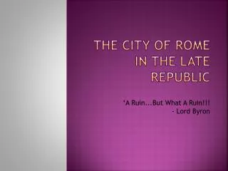The City of Rome I n The Late Republic