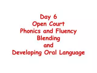 Day 6 Open Court Phonics and Fluency Blending and Developing Oral Language