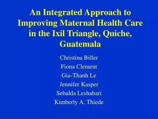 An Integrated Approach to Improving Maternal Health Care in the Ixil Triangle, Quiche, Guatemala
