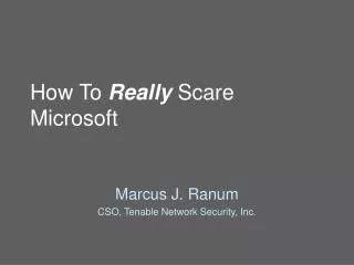How To Really Scare Microsoft