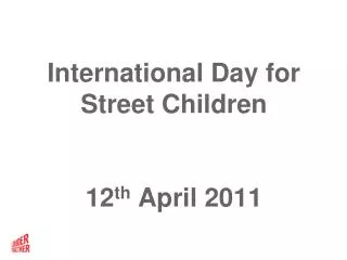 International Day for Street Children 12 th April 2011