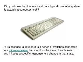 Did you know that the keyboard on a typical computer system is actually a computer itself?