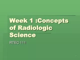 Week 1 :Concepts of Radiologic Science