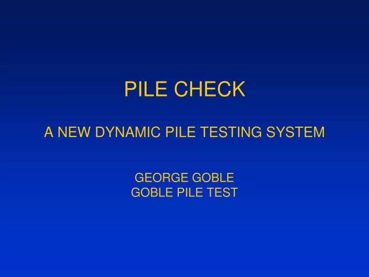 pile check a new dynamic pile testing system george goble goble pile test