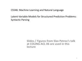 CS546: Machine Learning and Natural Language Latent-Variable Models for Structured Prediction Problems: Syntactic Pars