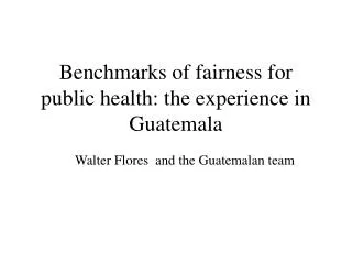 Benchmarks of fairness for public health: the experience in Guatemala