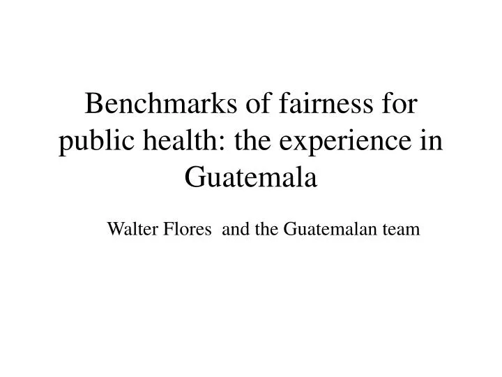 benchmarks of fairness for public health the experience in guatemala