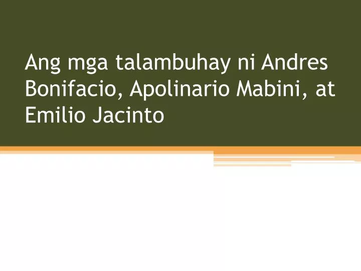 ang mga t alambuhay ni andres bonifacio apolinario mabini at emilio jacinto