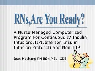 A Nurse Managed Computerized Program For Continuous IV Insulin Infusion:JIIP(Jefferson Insulin Infusion Protocol) and No