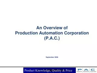 An Overview of Production Automation Corporation (P.A.C.) September 2008