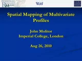 Spatial Mapping of Multivariate Profiles John Molitor Imperial College, London Aug 26, 2010