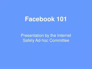 Facebook 101 Presentation by the Internet Safety Ad-hoc Committee