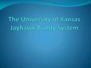 The University of Kansas Jayhawk B uddy System