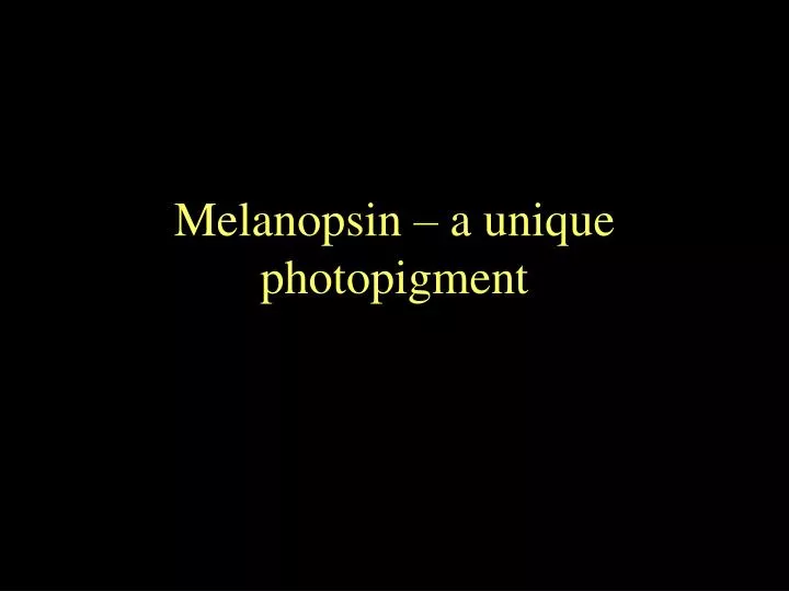 melanopsin a unique photopigment