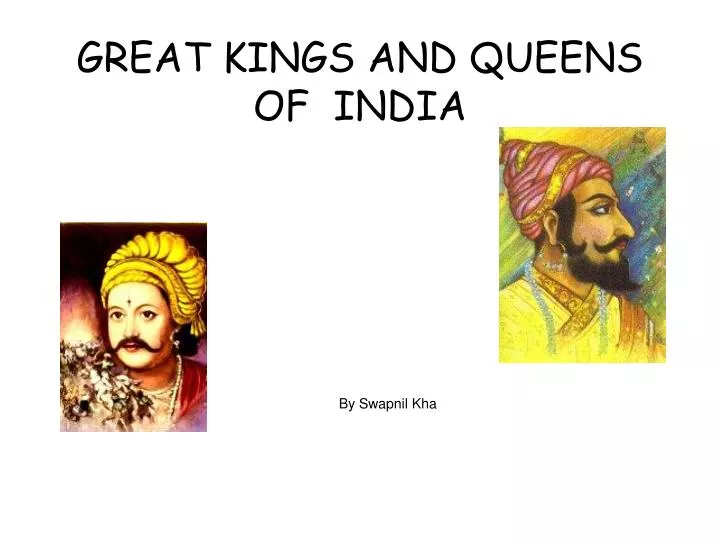 great kings and queens of india by swapnil kha