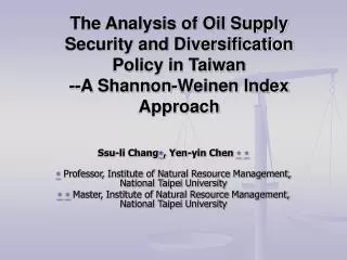 The Analysis of Oil Supply Security and Diversification Policy in Taiwan --A Shannon-Weinen Index Approach