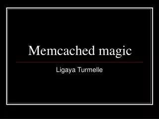 Memcached magic
