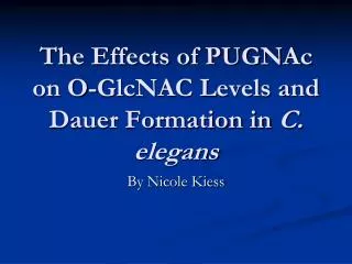 The Effects of PUGNAc on O-GlcNAC Levels and Dauer Formation in C. elegans