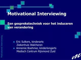 Motivational Interviewing Een gesprekstechniek voor het induceren van verandering