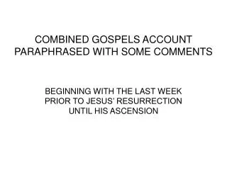 COMBINED GOSPELS ACCOUNT PARAPHRASED WITH SOME COMMENTS