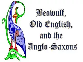Beowulf, Old English, and the Anglo-Saxons