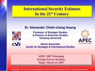 Dr. Alexander Chieh-cheng Huang Professor of Strategic Studies &amp; Director of American Studies Tamkang University Sen