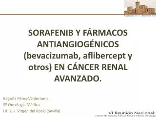SORAFENIB Y FÁRMACOS ANTIANGIOGÉNICOS ( bevacizumab , aflibercept y otros) EN CÁNCER RENAL AVANZADO.