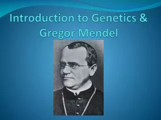 Introduction to Genetics &amp; Gregor Mendel
