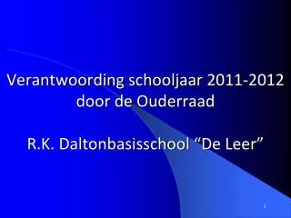Verantwoording schooljaar 2011-2012 door de Ouderraad R.K. Daltonbasisschool “De Leer”