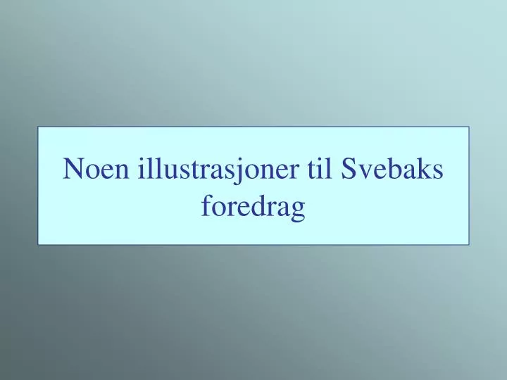 noen illustrasjoner til svebaks foredrag