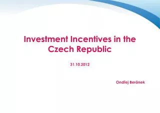 I nvestment I ncentives in the Czech Republic 31.10.2012