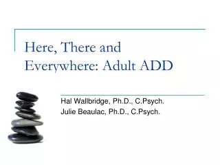 Here, There and Everywhere: Adult ADD